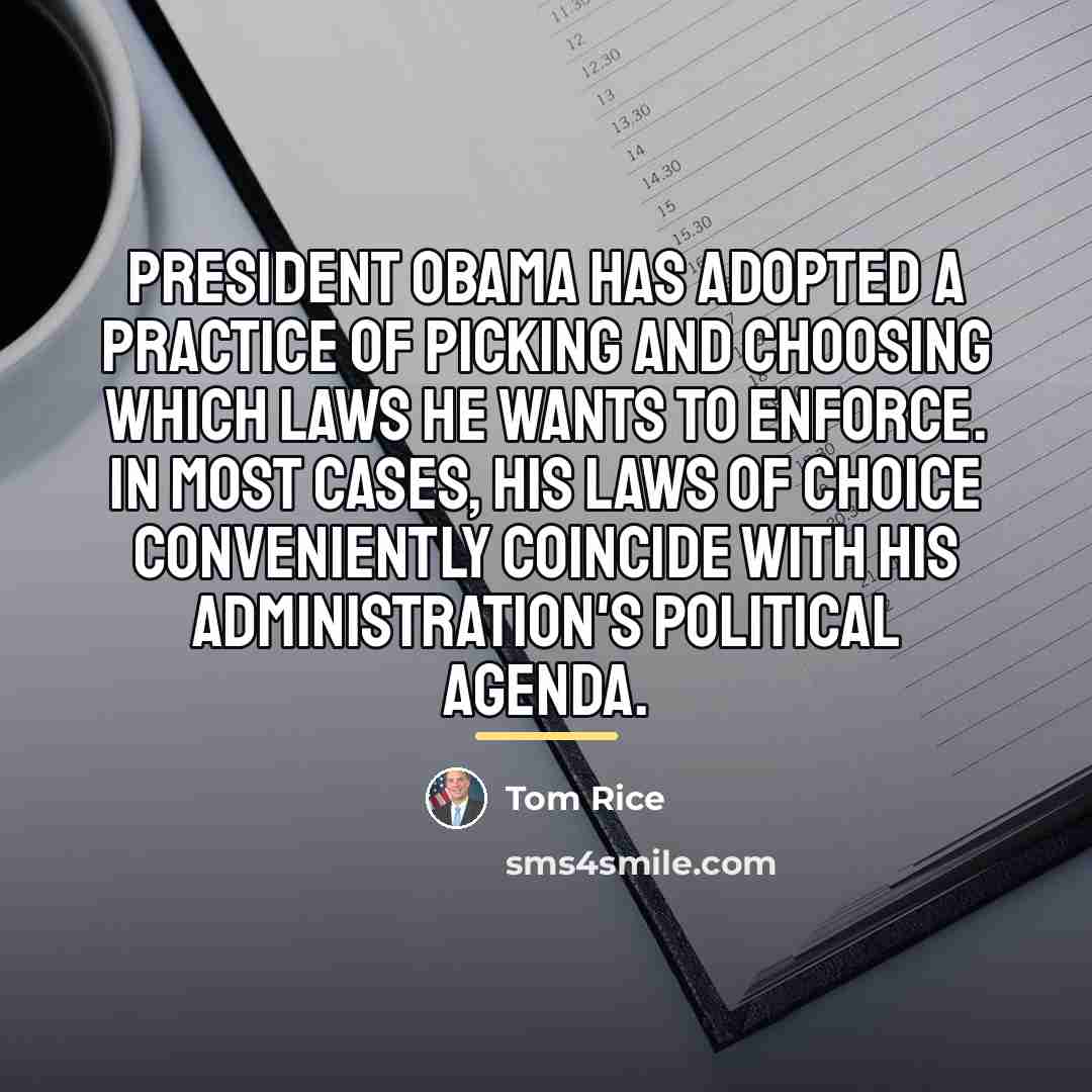 “President Obama has adopted a practice of picking and choosing…” quote by Tom Rice