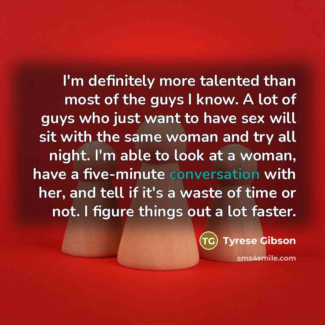 “I'm definitely more talented than most of the guys I…” quote by Tyrese Gibson