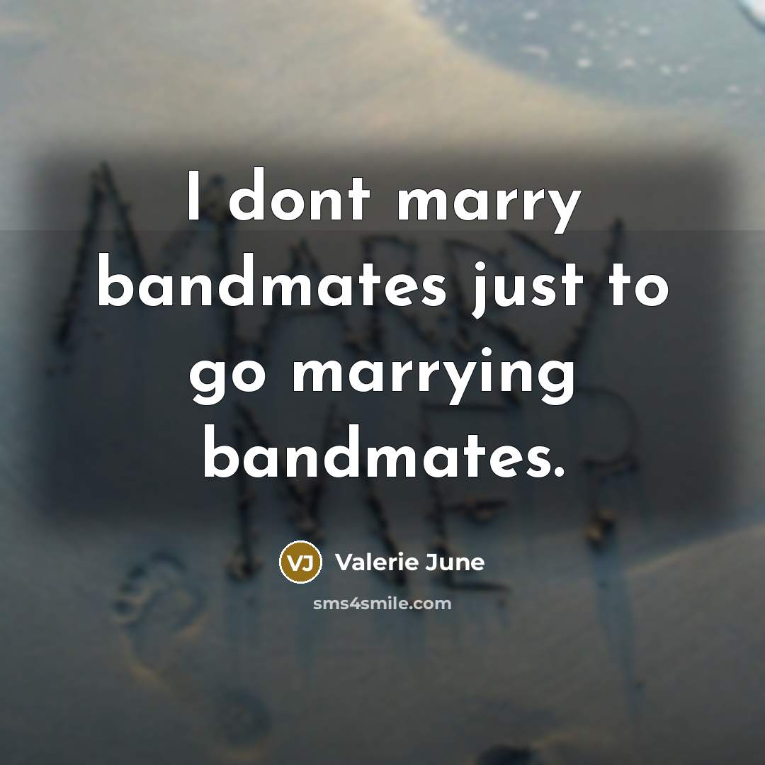 “I dont marry bandmates just to go marrying bandmates.…” quote by Valerie June