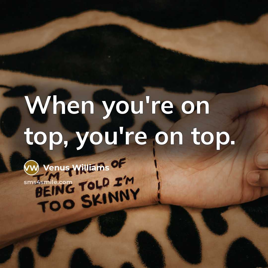 “When you're on top, you're on top.…” quote by Venus Williams