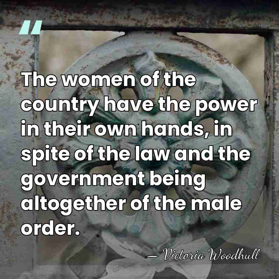 The women of the country have the power in their own hands,&hellip; - Victoria Woodhull