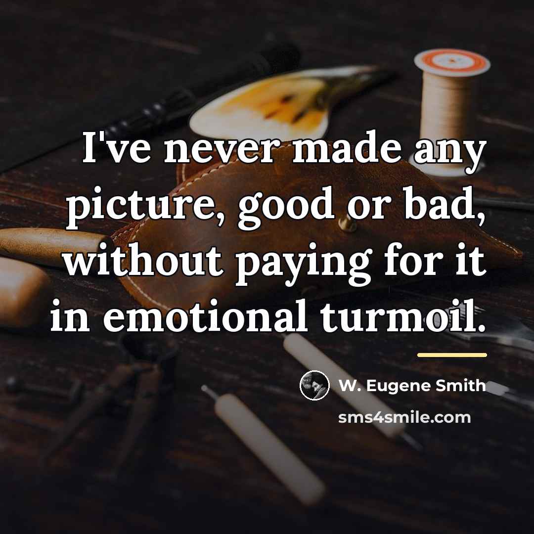 “I've never made any picture, good or bad, without paying…” quote by W. Eugene Smith