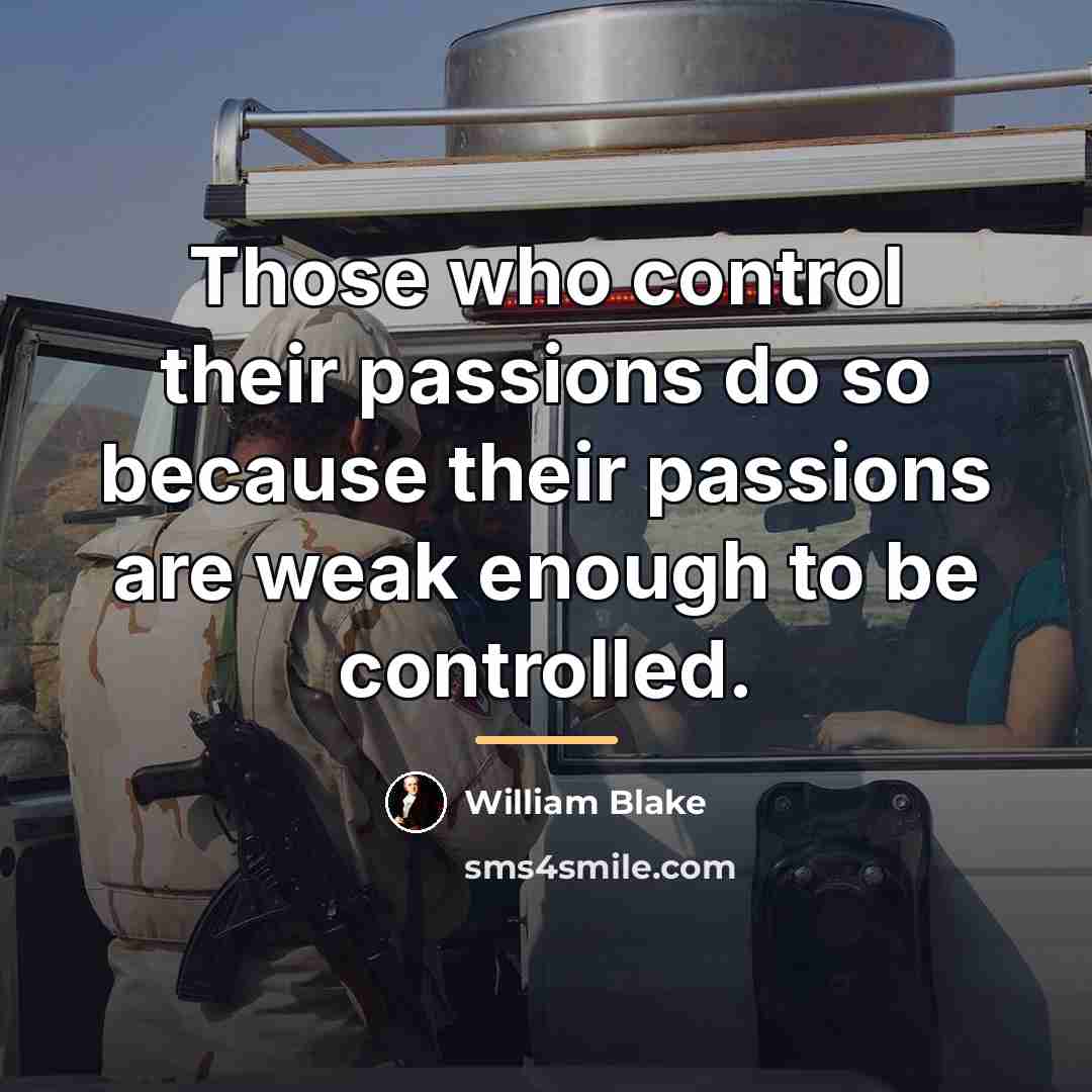 “Those who control their passions do so because their passions…” quote by William Blake