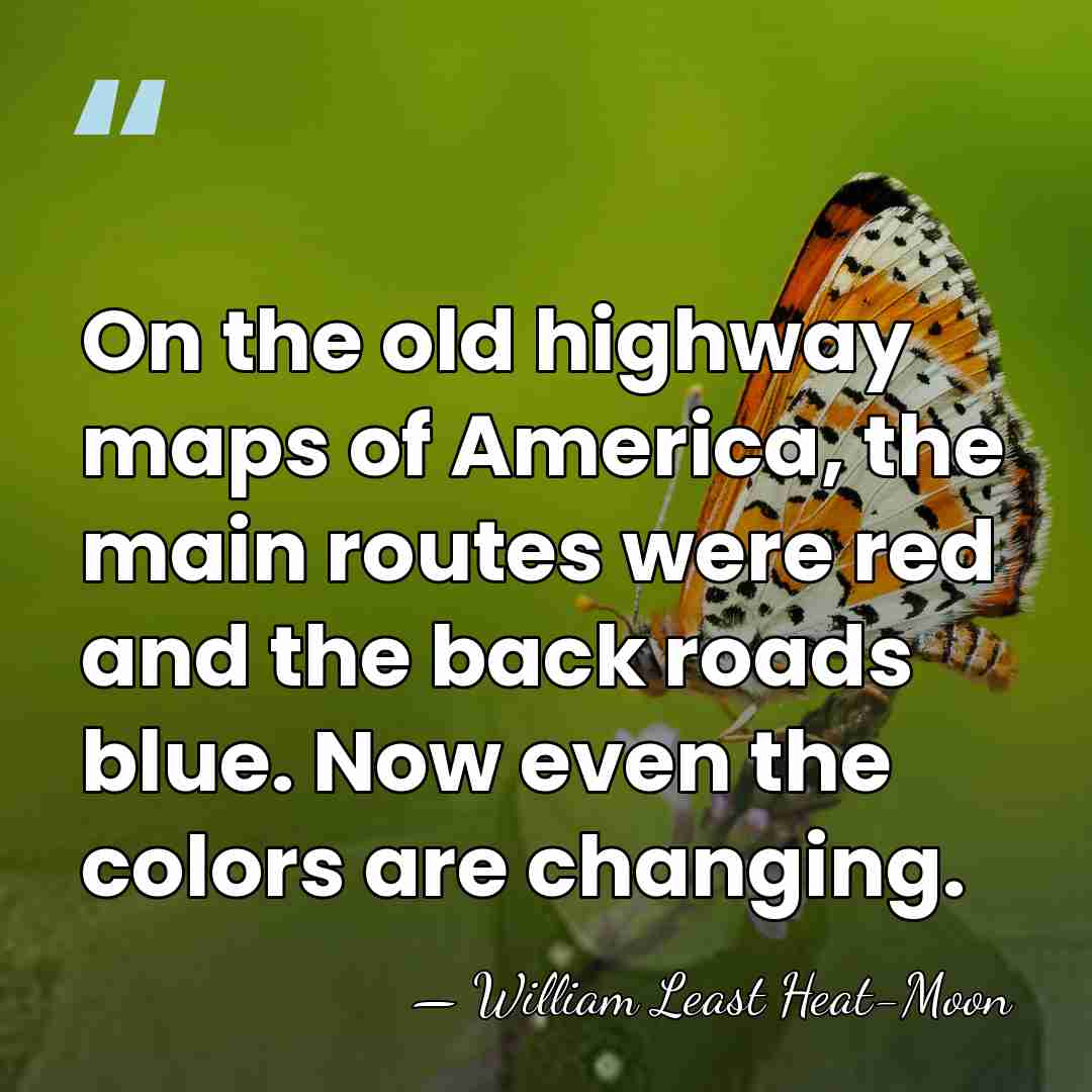 On the old highway maps of America, the main routes were red&hellip; - William Least Heat-Moon