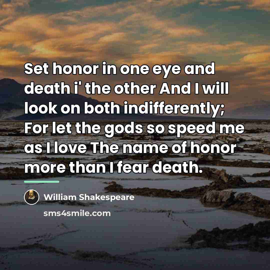 “Set honor in one eye and death i' the other…” quote by William Shakespeare
