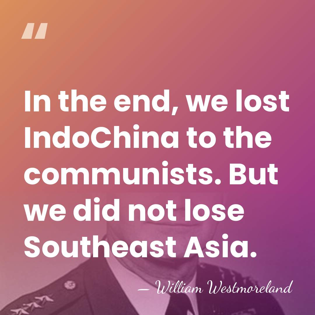 In the end, we lost IndoChina to the communists. But we did&hellip; - William Westmoreland