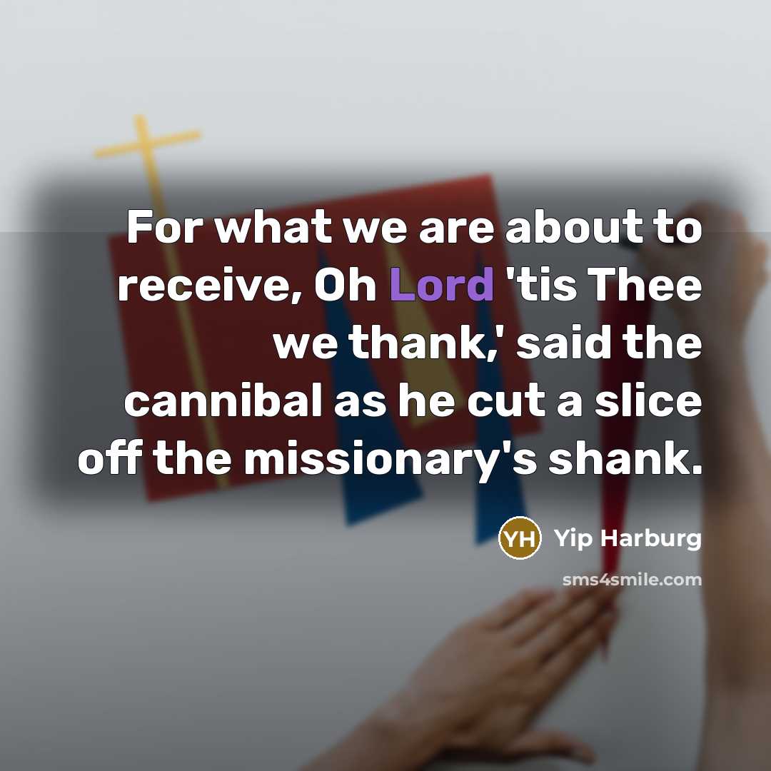 “For what we are about to receive, Oh Lord 'tis…” quote by Yip Harburg