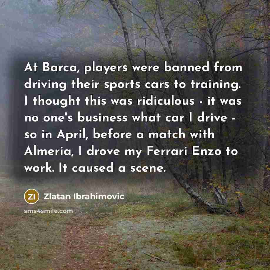 “At Barca, players were banned from driving their sports cars…” quote by Zlatan Ibrahimovic