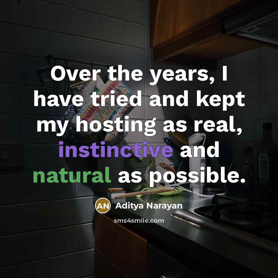 “Over the years, I have tried and kept my hosting…” quote by Aditya Narayan