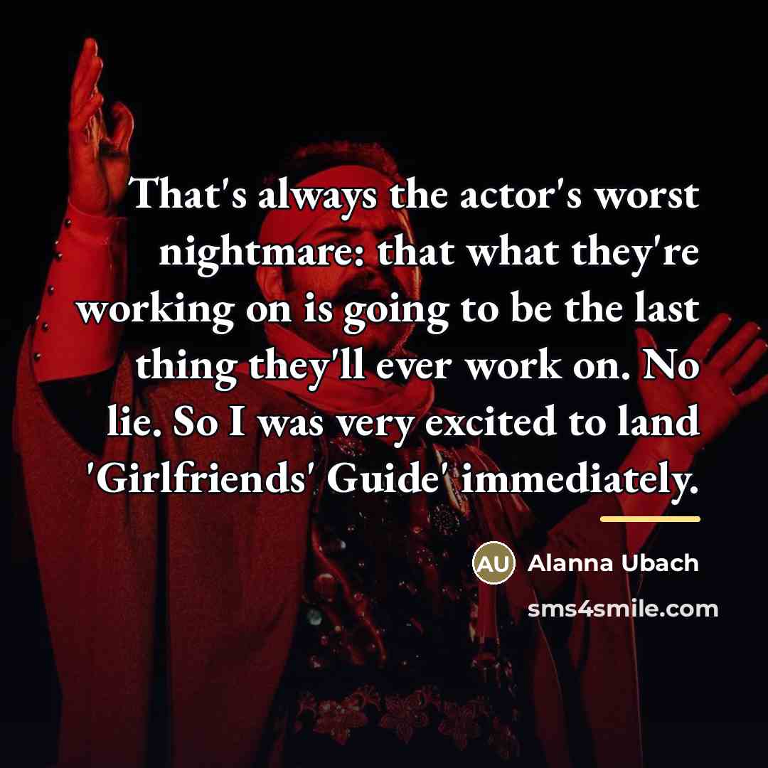 “That's always the actor's worst nightmare: that what they're working…” quote by Alanna Ubach