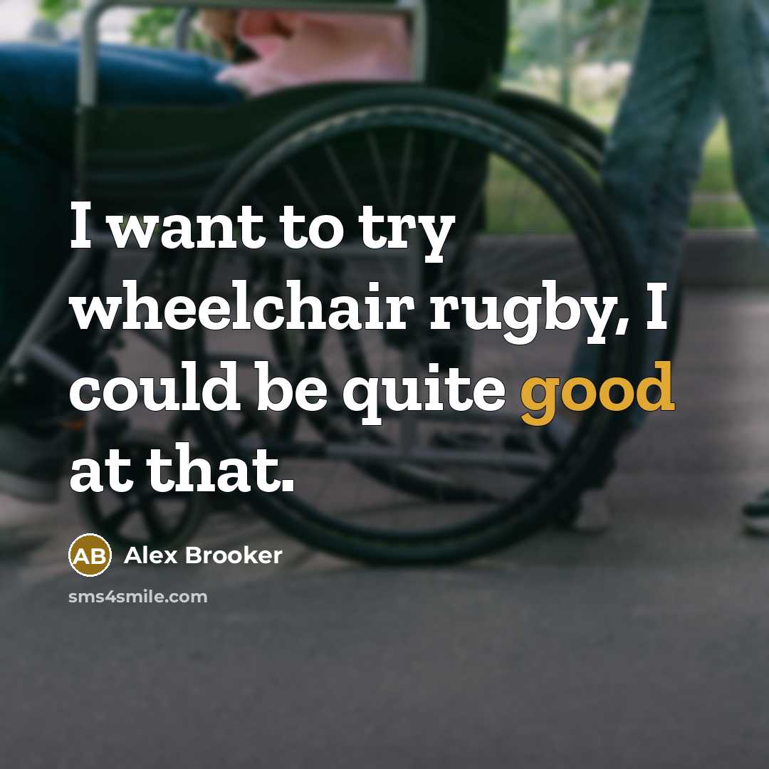 “I want to try wheelchair rugby, I could be quite…” quote by Alex Brooker