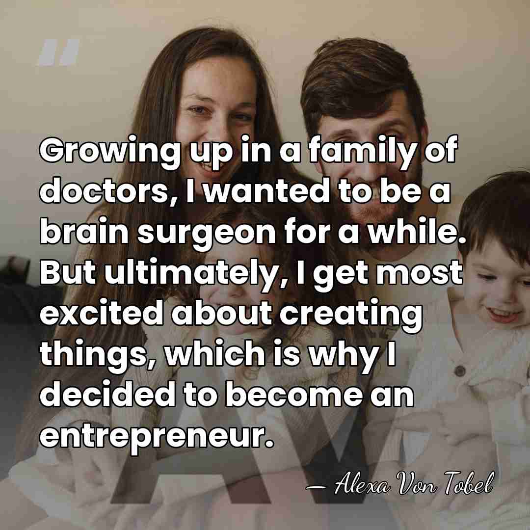 Growing up in a family of doctors, I wanted to be a&hellip; - Alexa Von Tobel