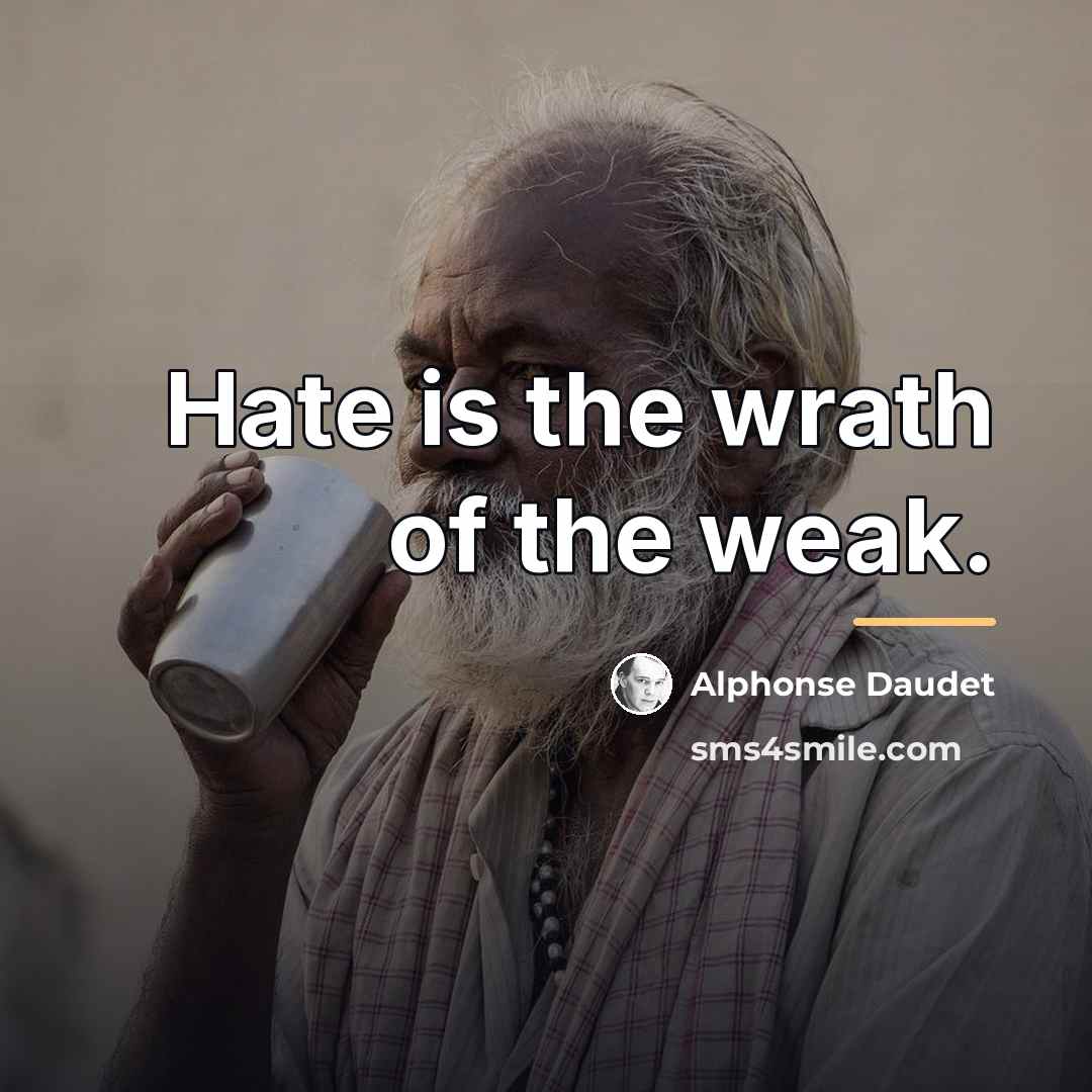 “Hate is the wrath of the weak.…” quote by Alphonse Daudet