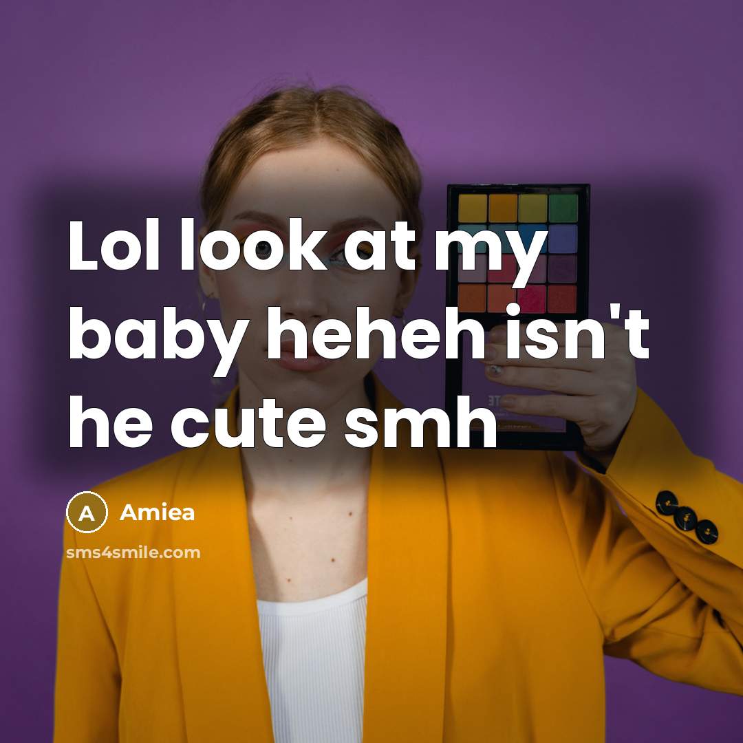 “Lol look at my baby heheh isn't he cute smh…” quote by Amiea