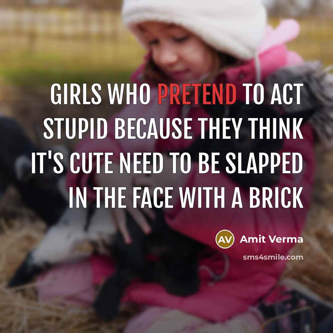 “Girls who pretend to act stupid because they think it's…” quote by Amit Verma