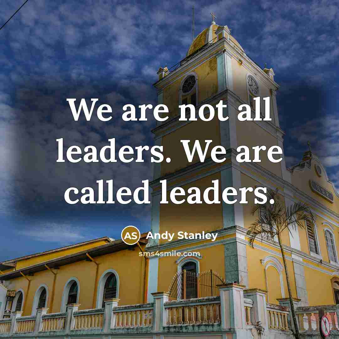 “We are not all leaders. We are called leaders.…” quote by Andy Stanley