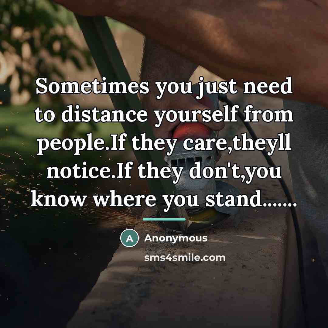 “Sometimes you just need to distance yourself from people.If they…” quote by Anonymous