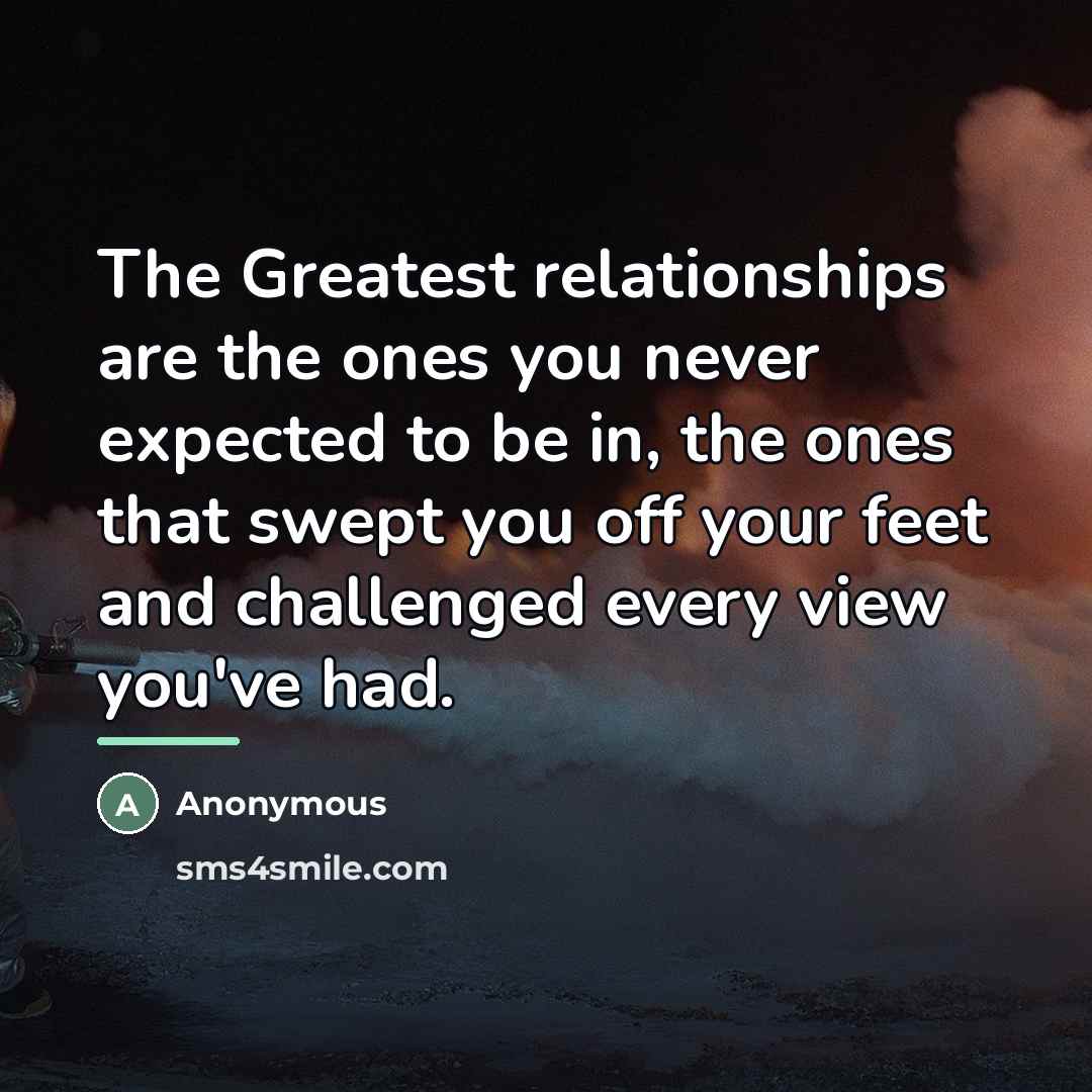 “The Greatest relationships are the ones you never expected to…” quote by Anonymous