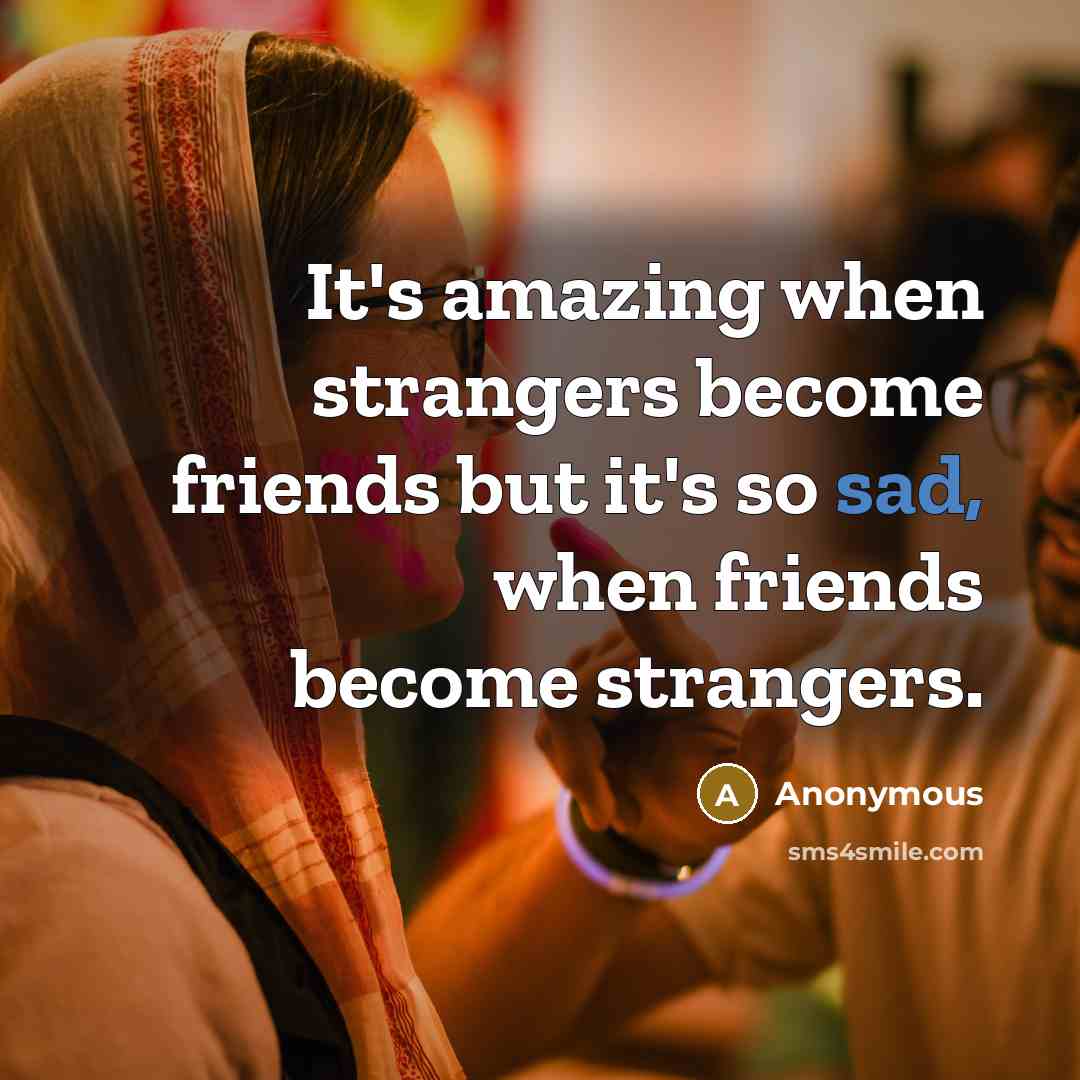 “It's amazing when strangers become friends but it's so sad,…” quote by Anonymous