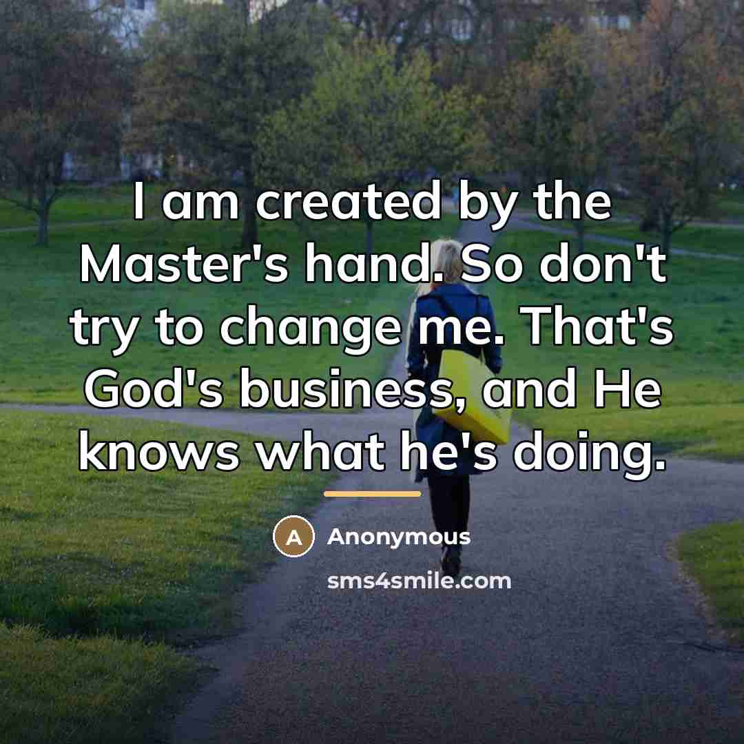 “I am created by the Master's hand. So don't try…” quote by Anonymous