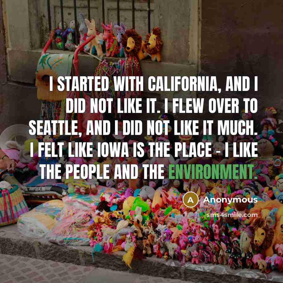 “I started with California, and I did not like it.…” quote by Anonymous