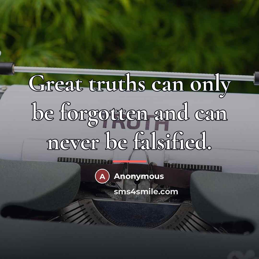 “Great truths can only be forgotten and can never be…” quote by Anonymous