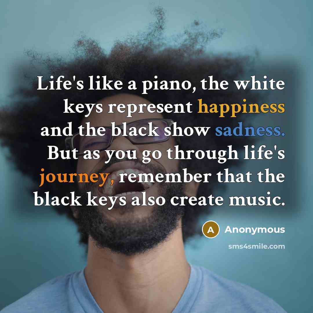 “Life's like a piano, the white keys represent happiness and…” quote by Anonymous