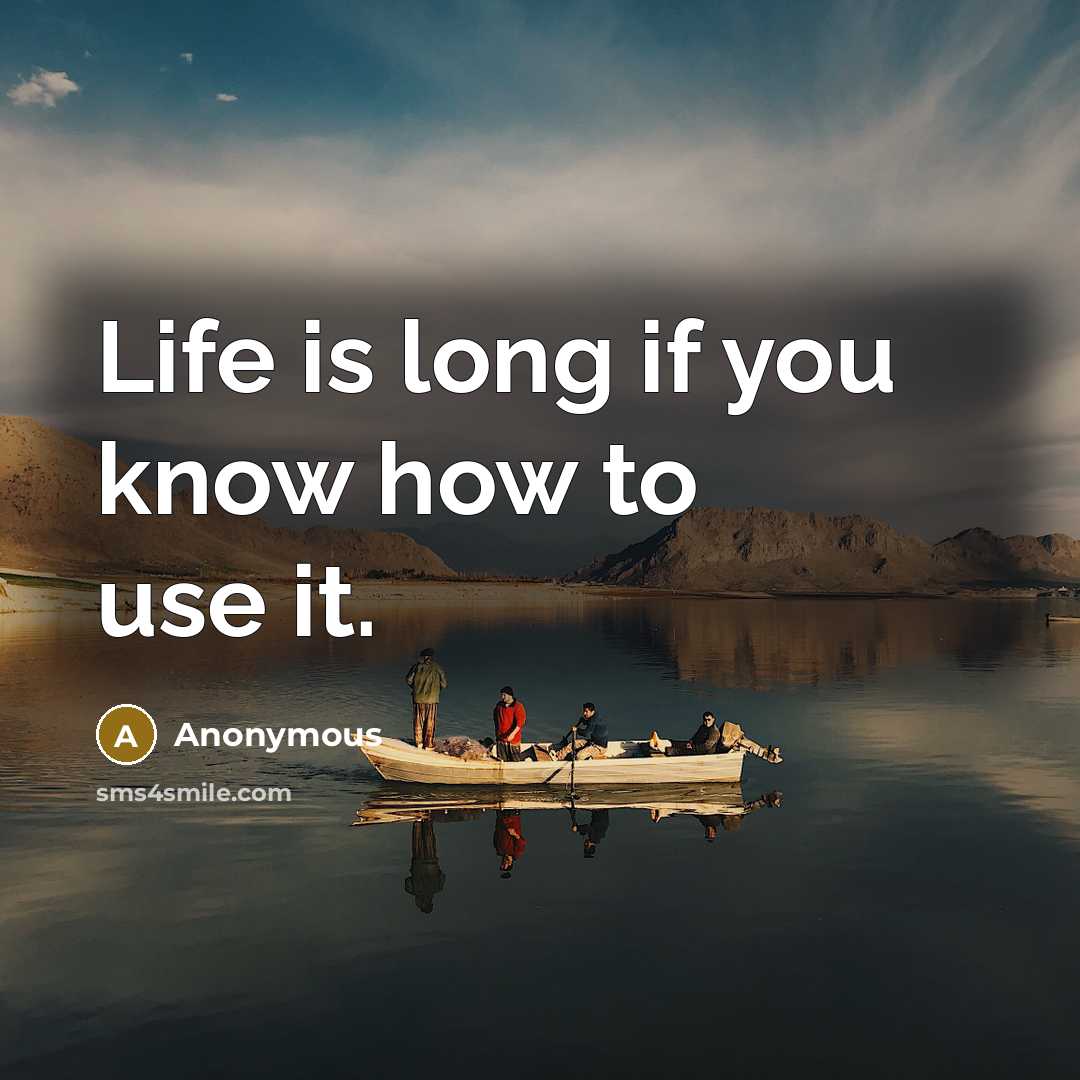 “Life is long if you know how to use it.…” quote by Anonymous