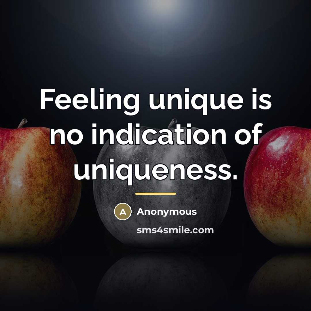 “Feeling unique is no indication of uniqueness.…” quote by Anonymous