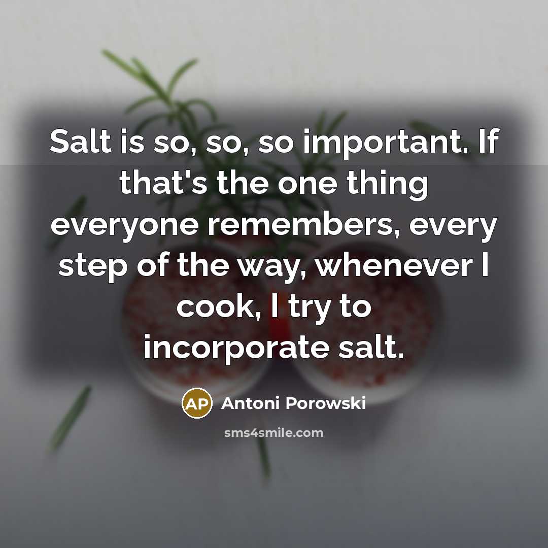 “Salt is so, so, so important. If that's the one…” quote by Antoni Porowski