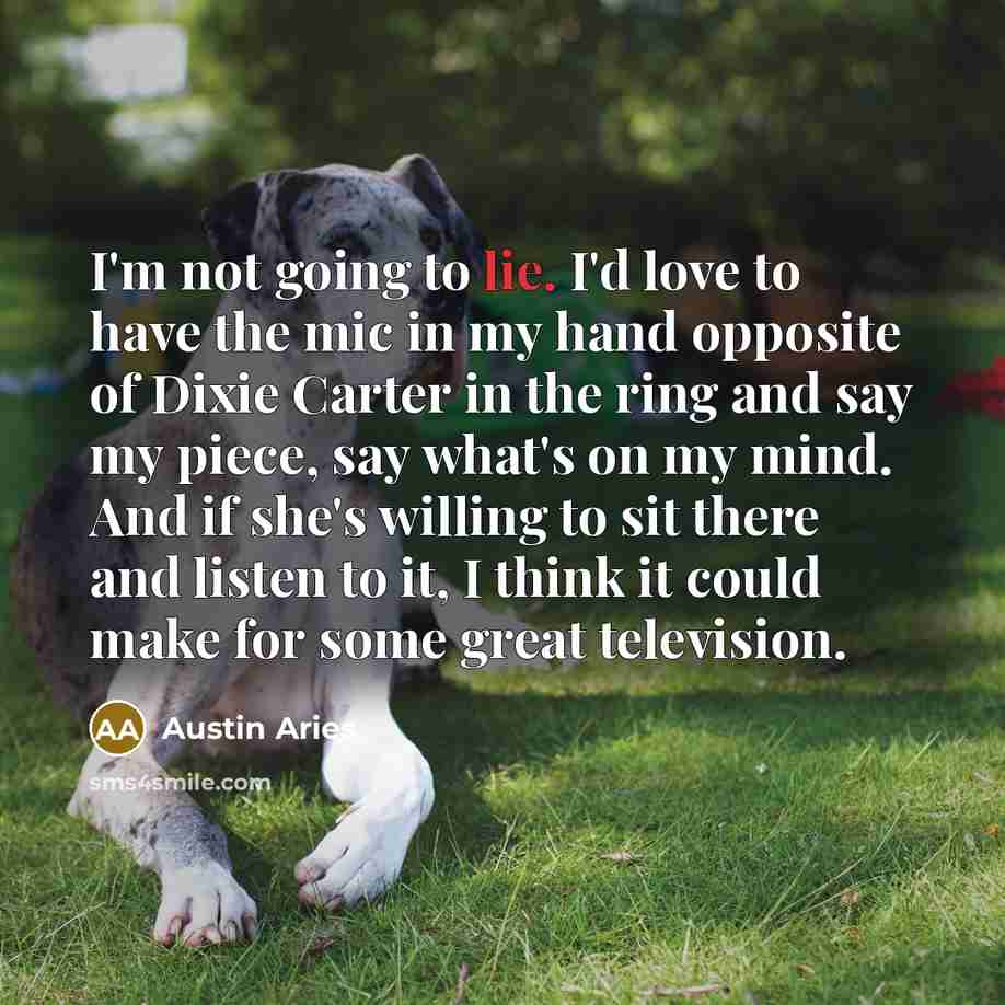 “I'm not going to lie. I'd love to have the…” quote by Austin Aries