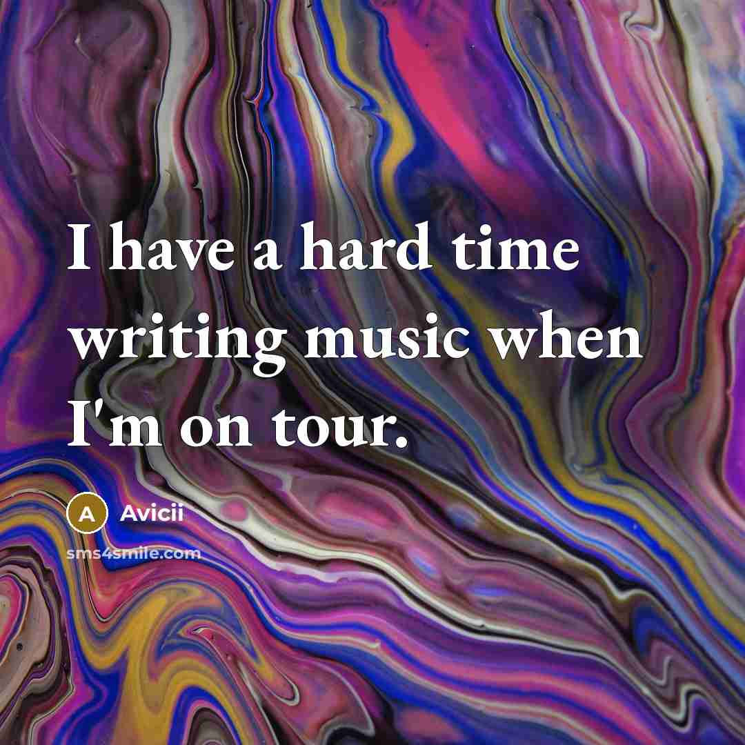 “I have a hard time writing music when I'm on…” quote by Avicii