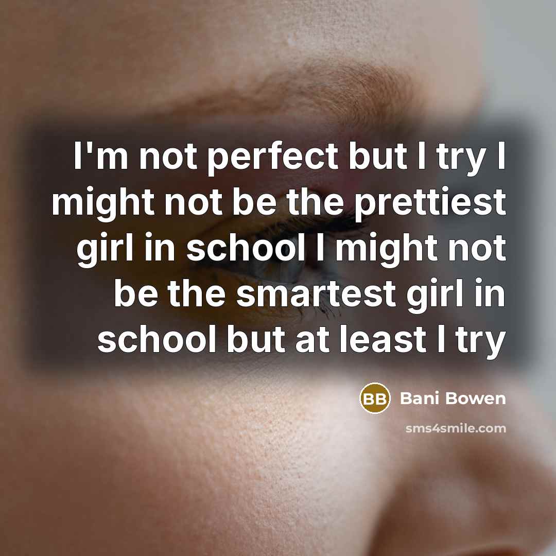 “I'm not perfect but I try I might not be…” quote by Bani Bowen