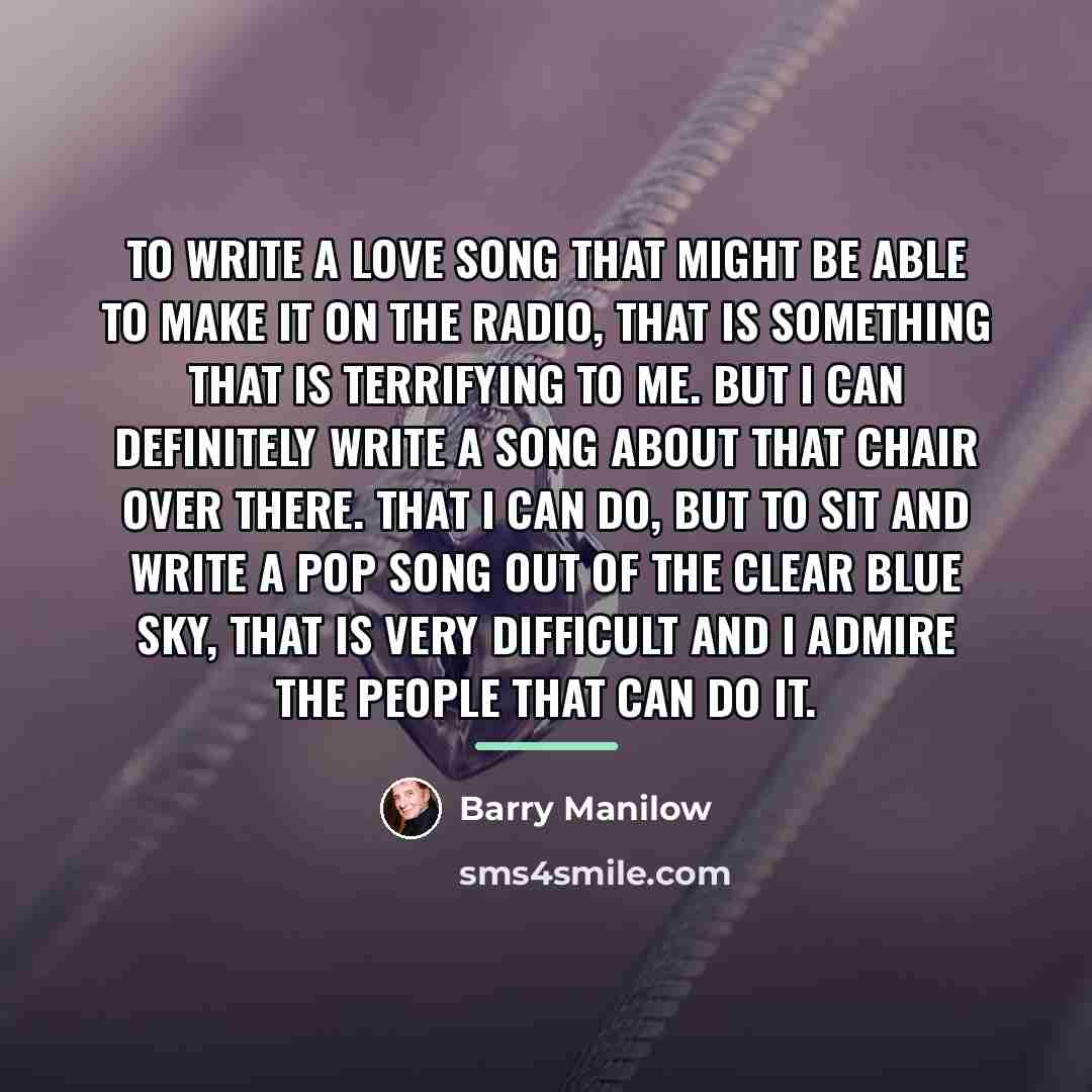 “To write a love song that might be able to…” quote by Barry Manilow