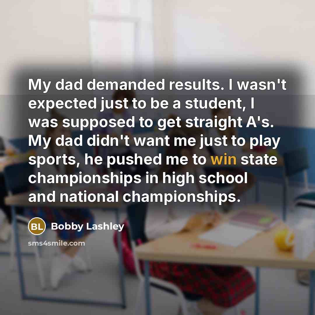 “My dad demanded results. I wasn't expected just to be…” quote by Bobby Lashley