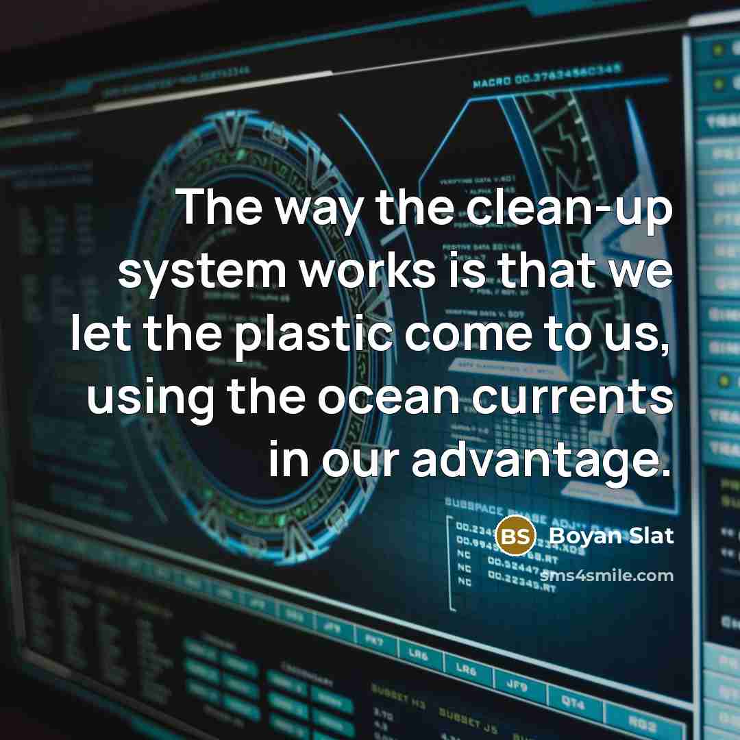 “The way the clean-up system works is that we let…” quote by Boyan Slat