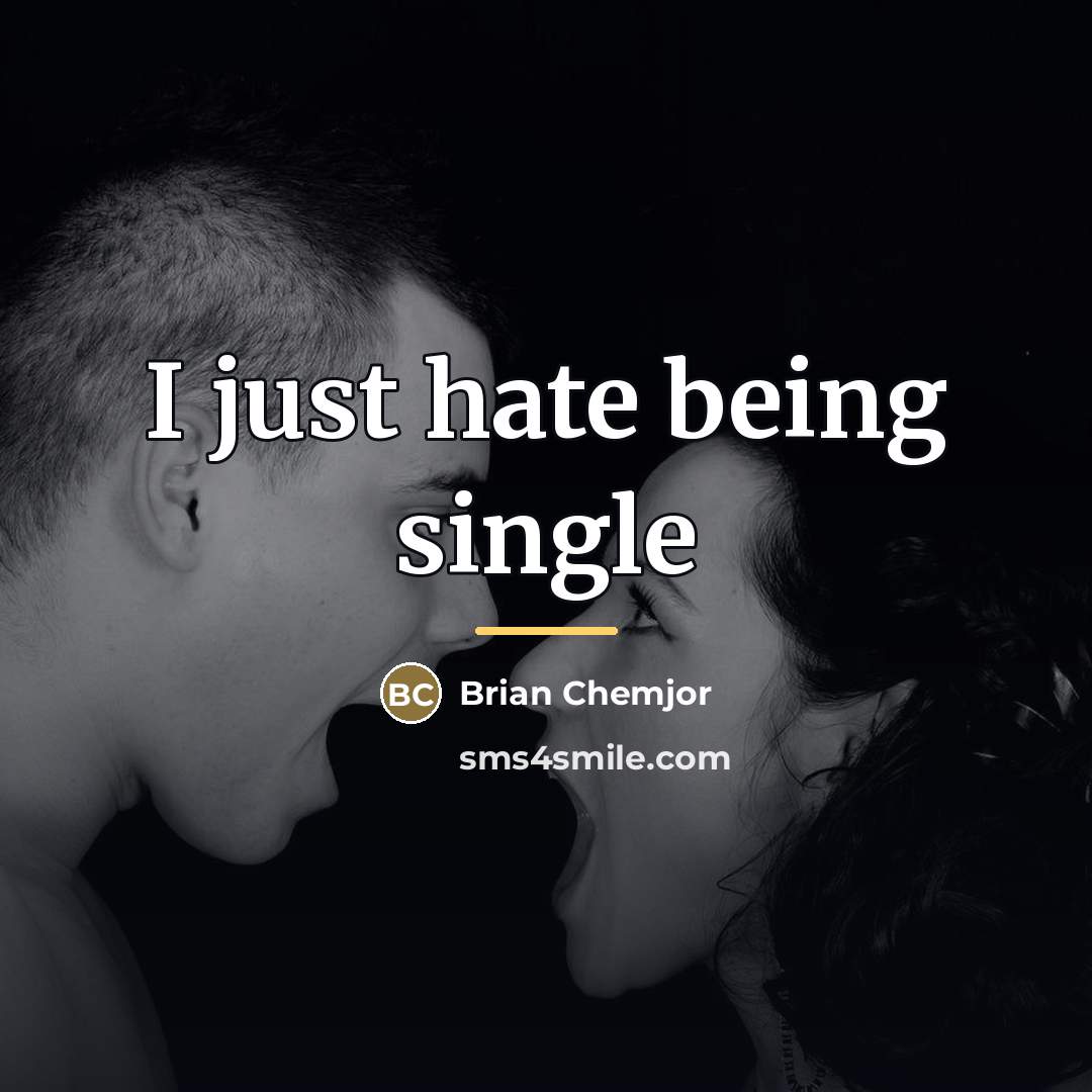 “I just hate being single…” quote by Brian Chemjor