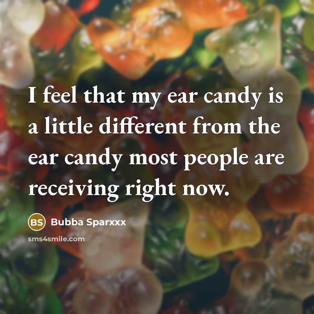 “I feel that my ear candy is a little different…” quote by Bubba Sparxxx