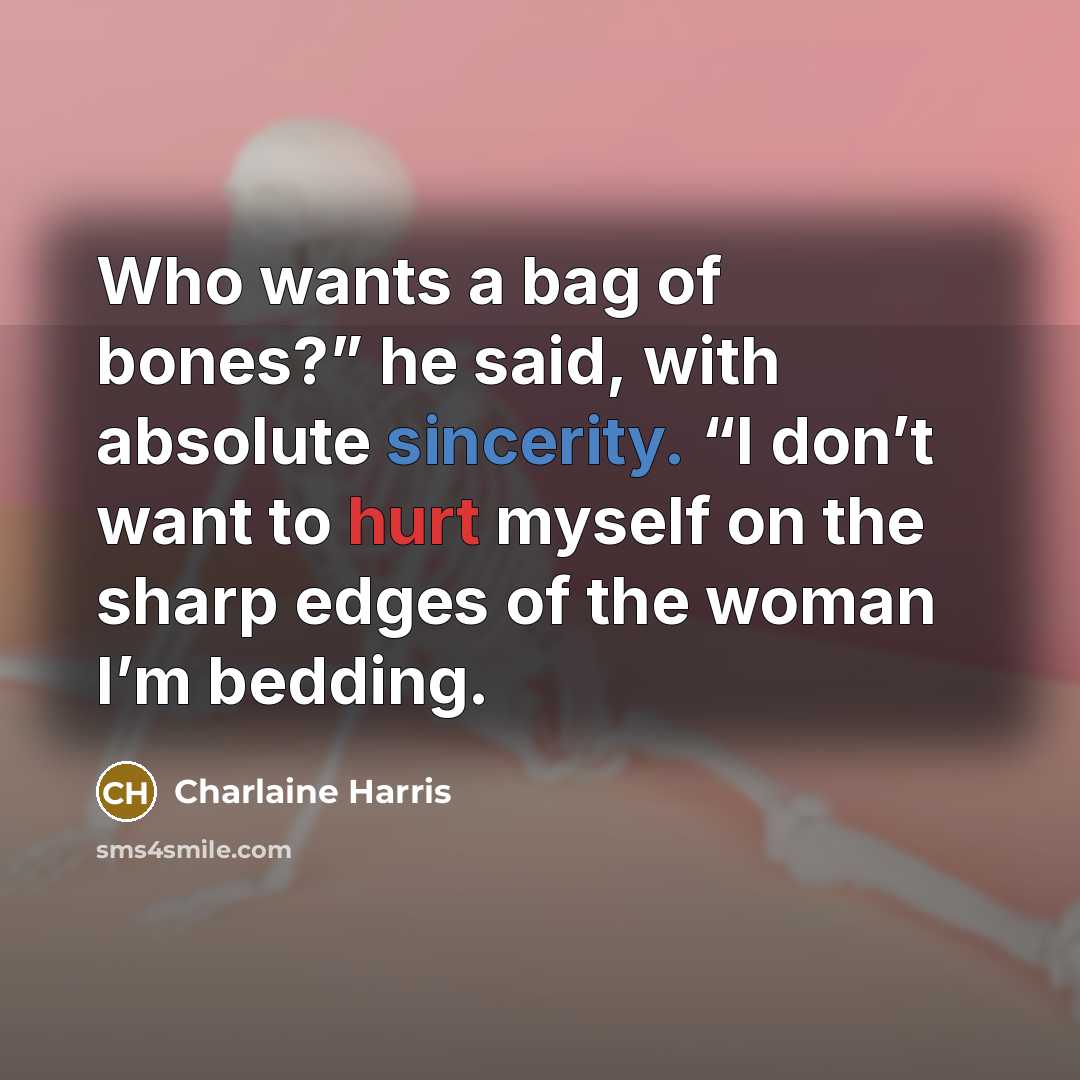 “Who wants a bag of bones?” he said, with absolute…” quote by Charlaine Harris