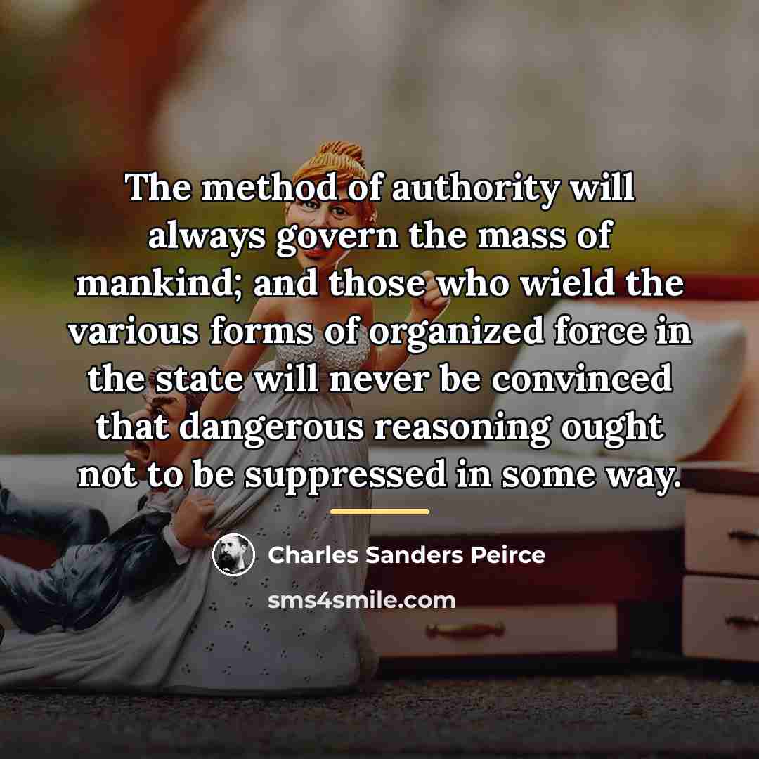 “The method of authority will always govern the mass of…” quote by Charles Sanders Peirce