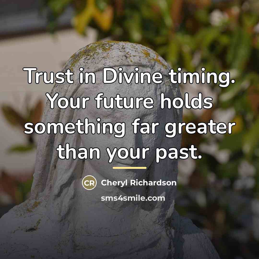 “Trust in Divine timing. Your future holds something far greater…” quote by Cheryl Richardson