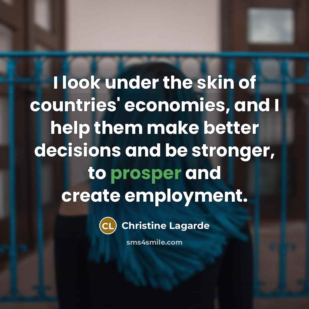 “I look under the skin of countries' economies, and I…” quote by Christine Lagarde