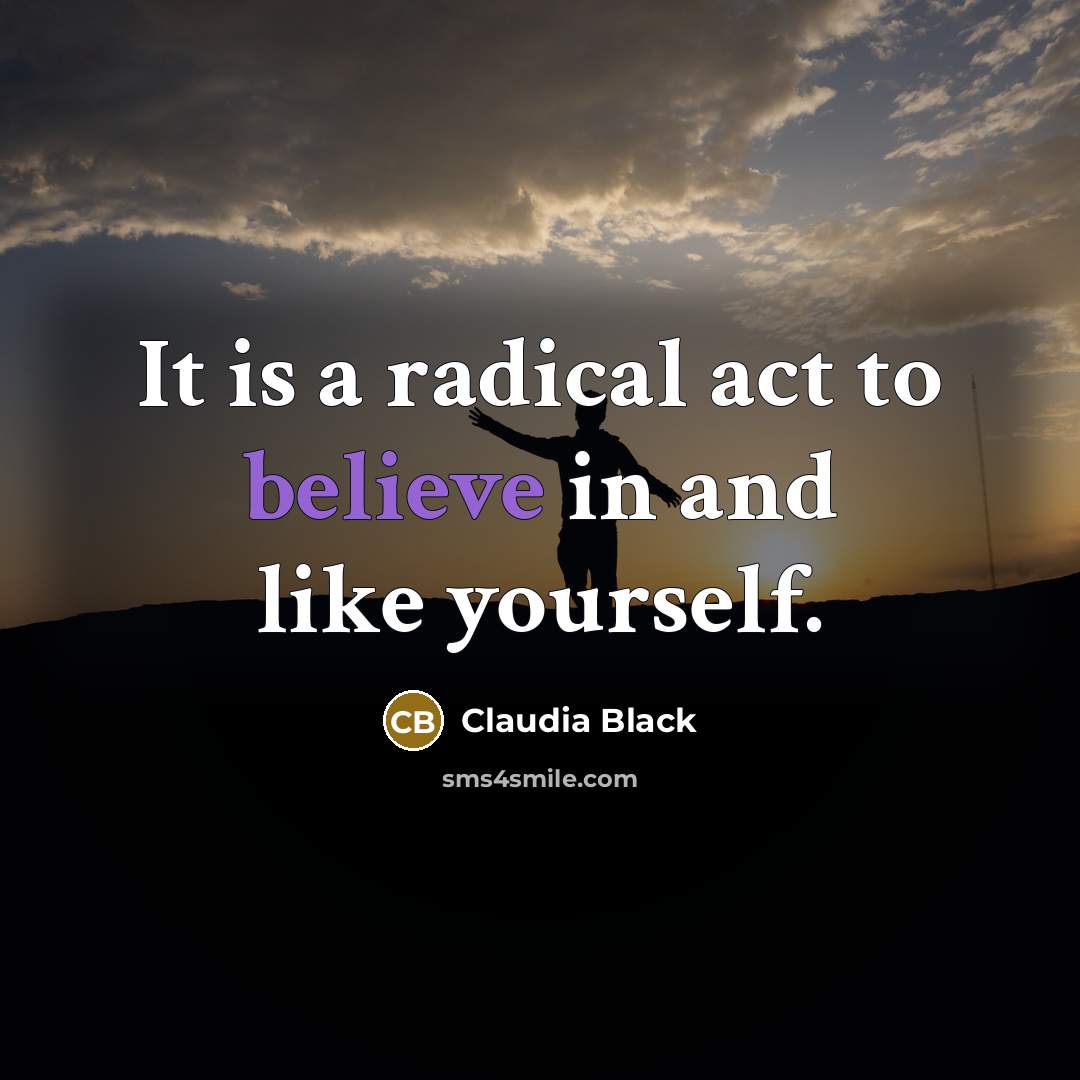 “It is a radical act to believe in and like…” quote by Claudia Black