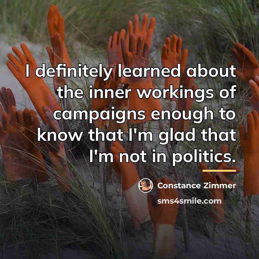 “I definitely learned about the inner workings of campaigns enough…” quote by Constance Zimmer