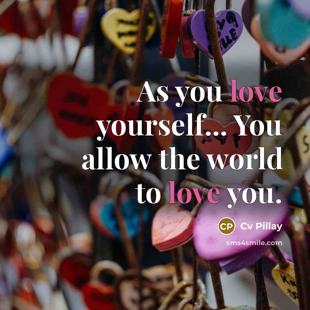 “As you love yourself... You allow the world to love you.” quote by Cv Pillay