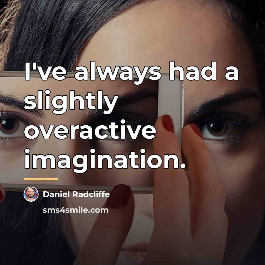 “I've always had a slightly overactive imagination.…” quote by Daniel Radcliffe