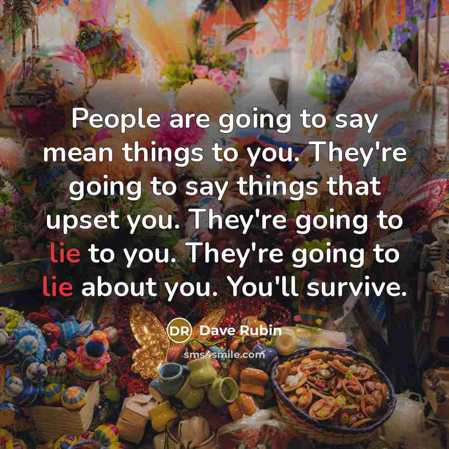 “People are going to say mean things to you. They're…” quote by Dave Rubin