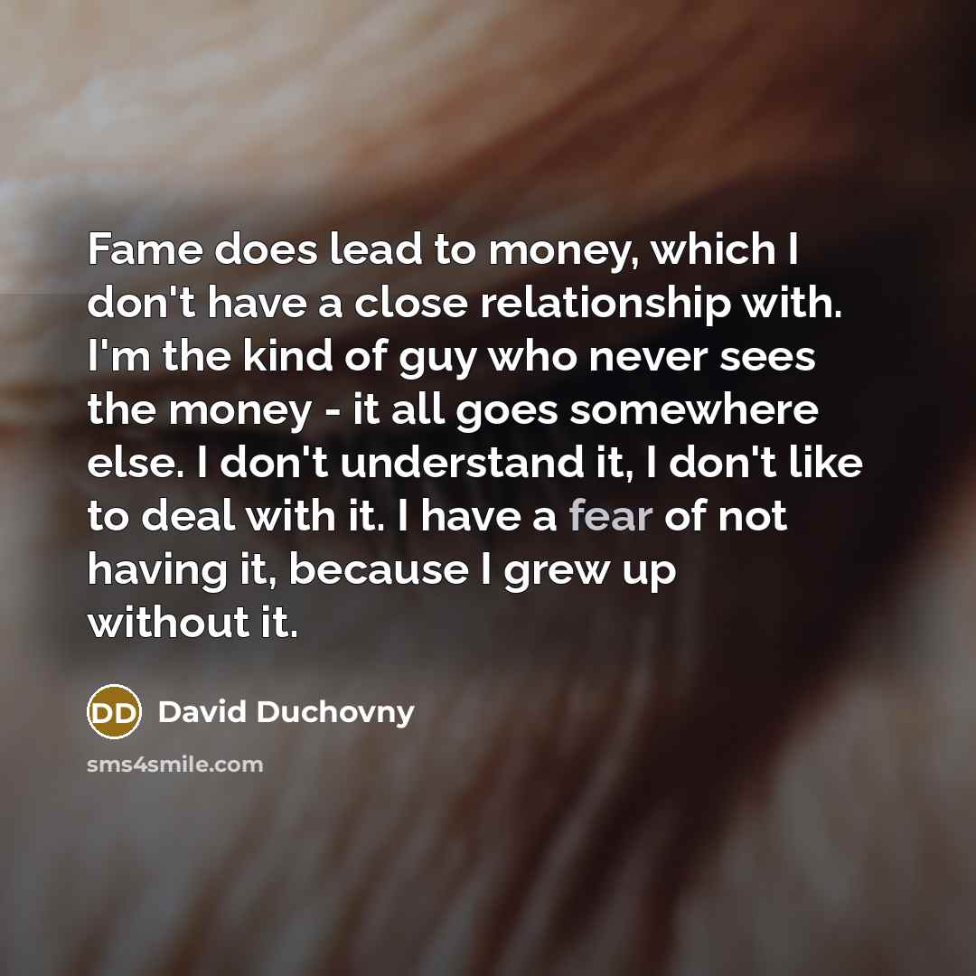“Fame does lead to money, which I don't have a…” quote by David Duchovny