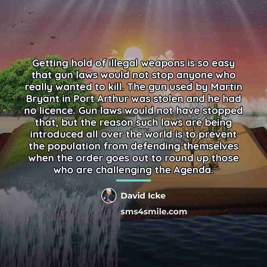 “Getting hold of illegal weapons is so easy that gun…” quote by David Icke