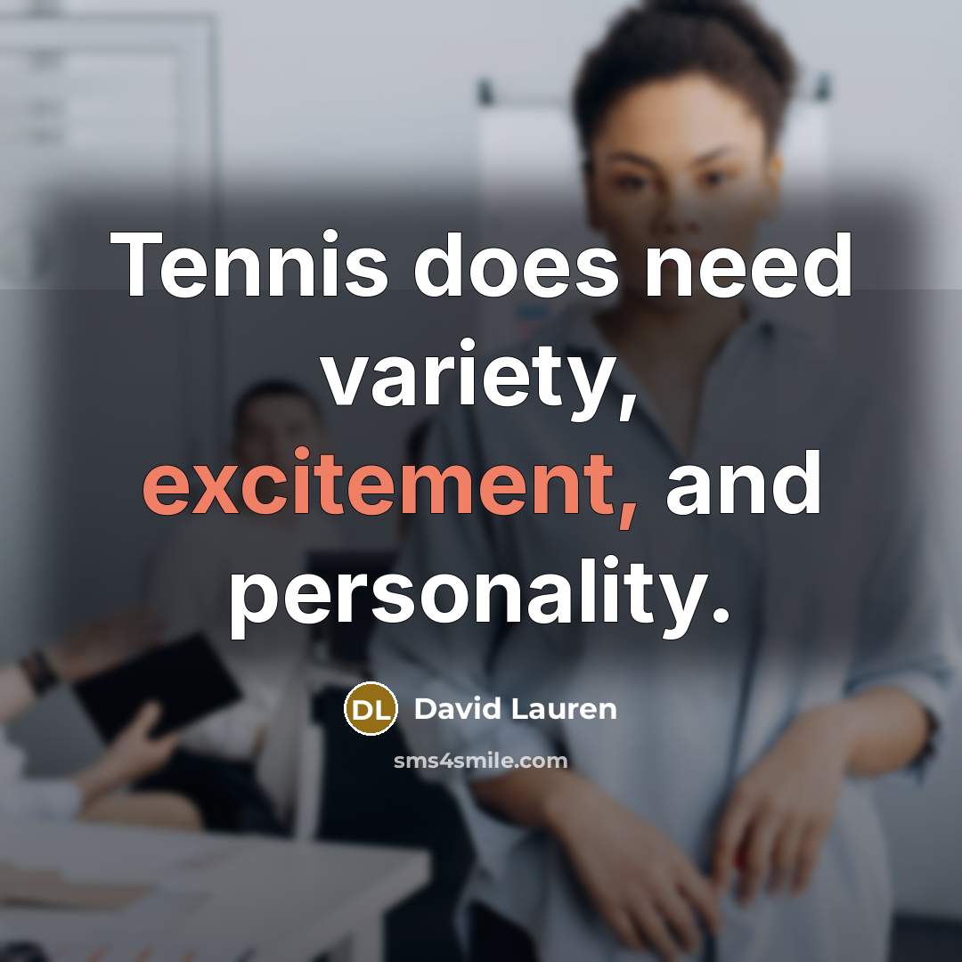 “Tennis does need variety, excitement, and personality.…” quote by David Lauren